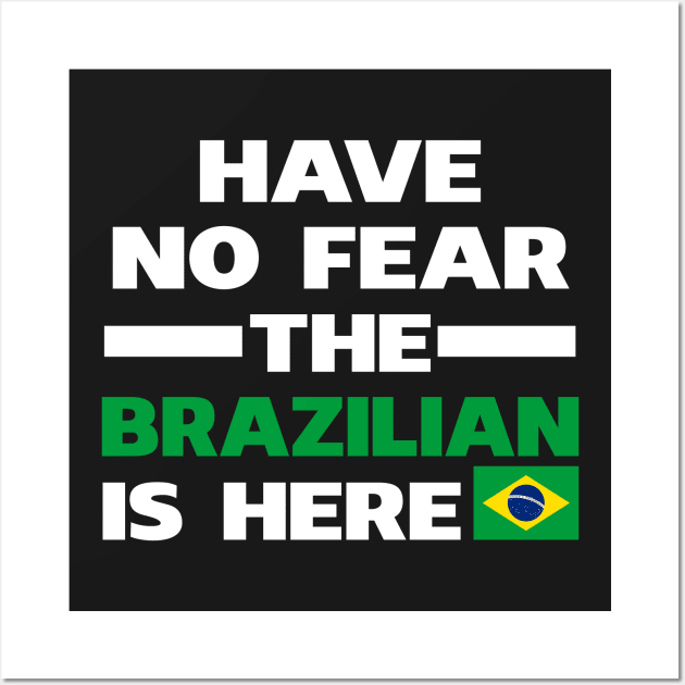 Have No Fear The Brazilian Is Here Wall Art by isidrobrooks